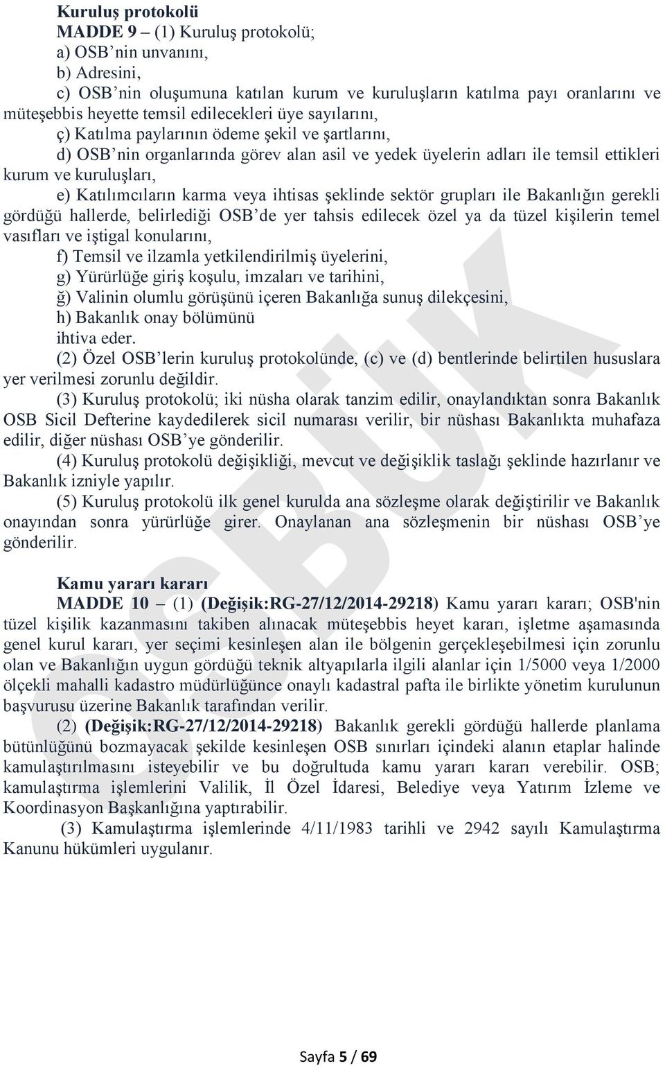 veya ihtisas şeklinde sektör grupları ile Bakanlığın gerekli gördüğü hallerde, belirlediği OSB de yer tahsis edilecek özel ya da tüzel kişilerin temel vasıfları ve iştigal konularını, f) Temsil ve