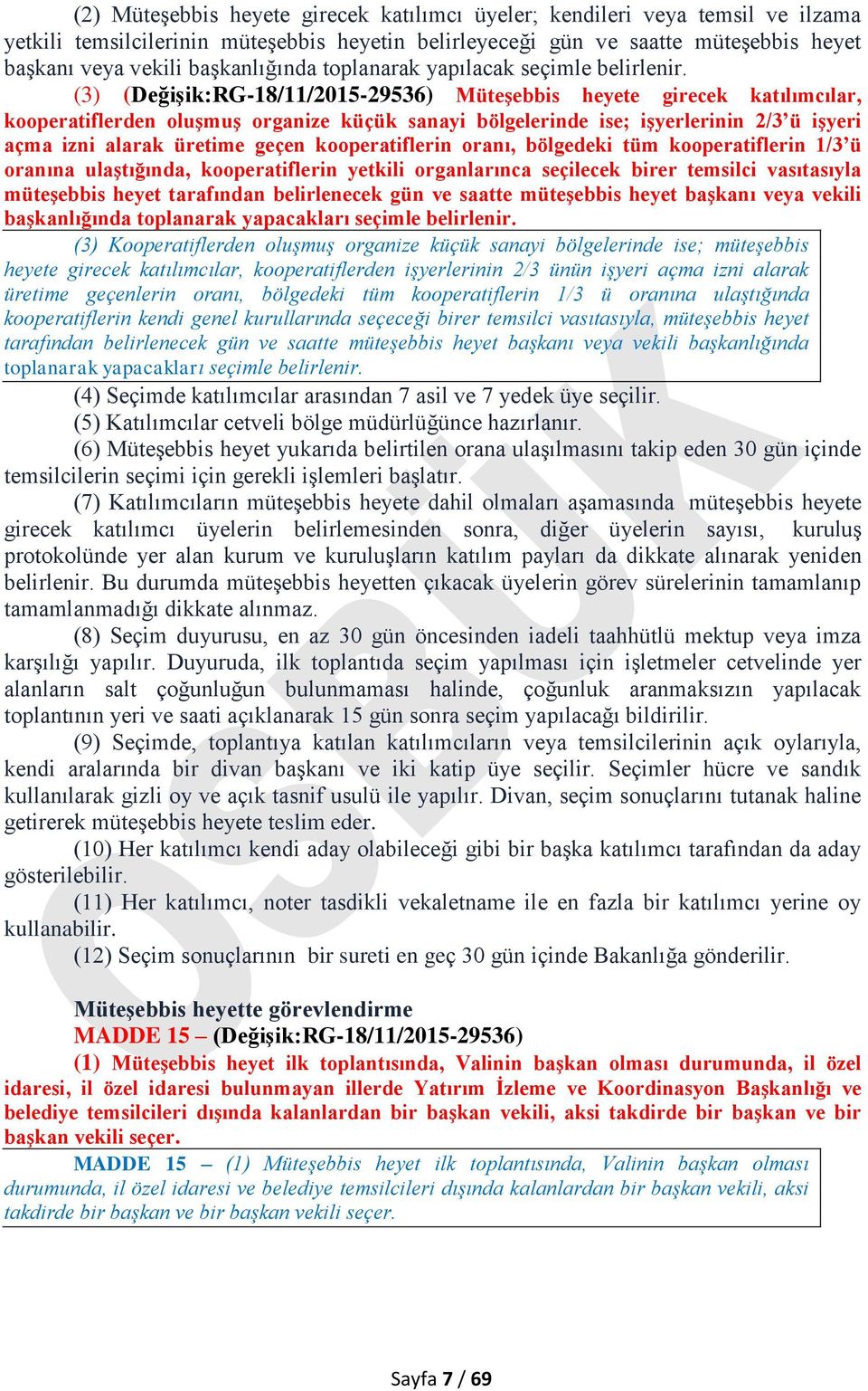 (3) (Değişik:RG-18/11/2015-29536) Müteşebbis heyete girecek katılımcılar, kooperatiflerden oluşmuş organize küçük sanayi bölgelerinde ise; işyerlerinin 2/3 ü işyeri açma izni alarak üretime geçen