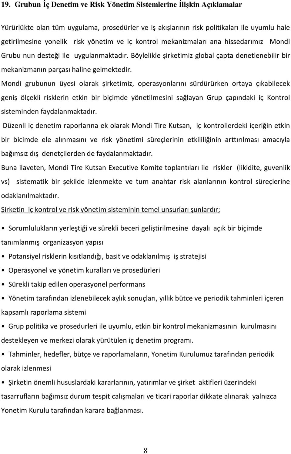 Mondi grubunun üyesi olarak şirketimiz, operasyonlarını sürdürürken ortaya çıkabilecek geniş ölçekli risklerin etkin bir biçimde yönetilmesini sağlayan Grup çapındaki iç Kontrol sisteminden