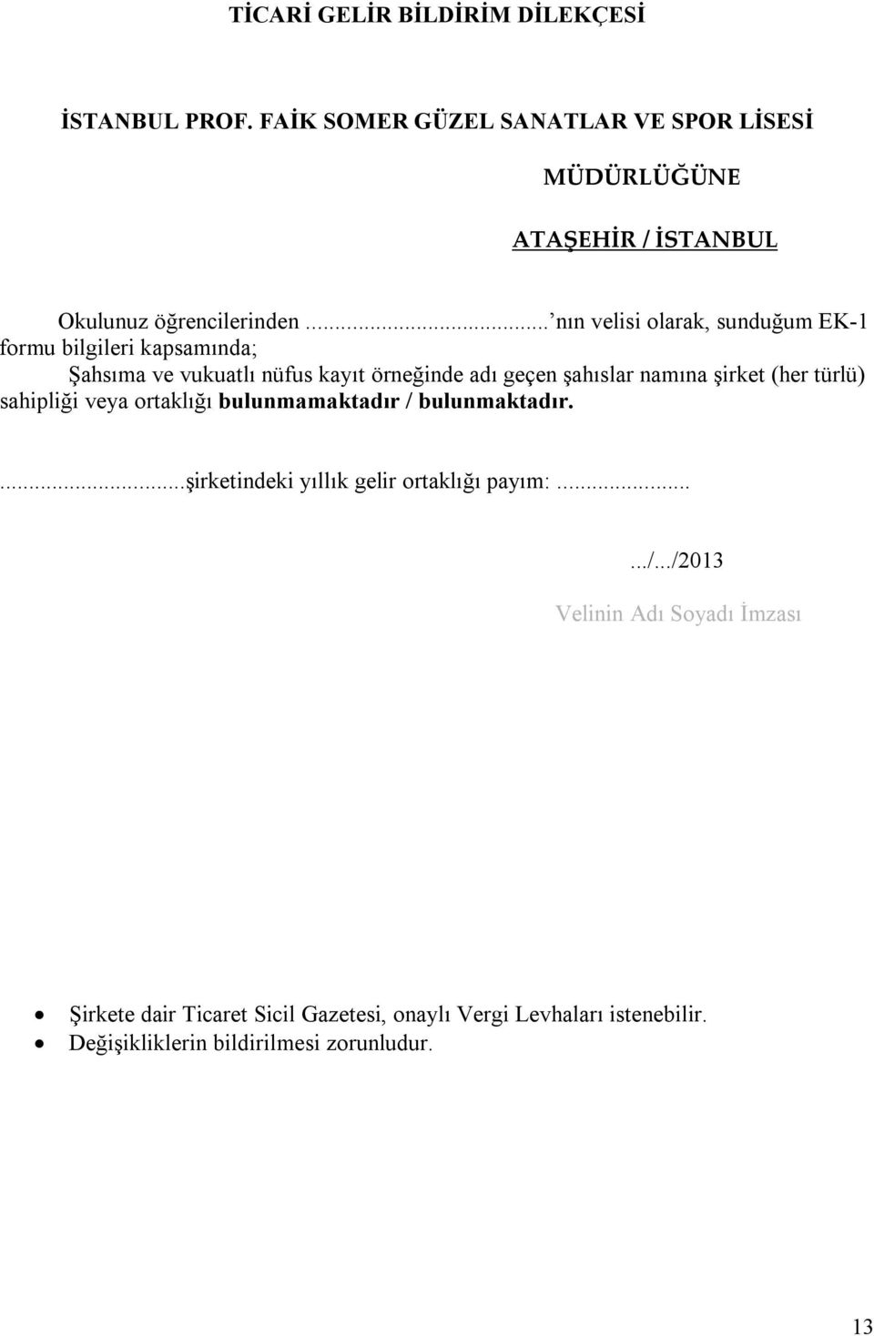 .. nın velisi olarak, sunduğum EK-1 formu bilgileri kapsamında; Şahsıma ve vukuatlı nüfus kayıt örneğinde adı geçen şahıslar namına şirket