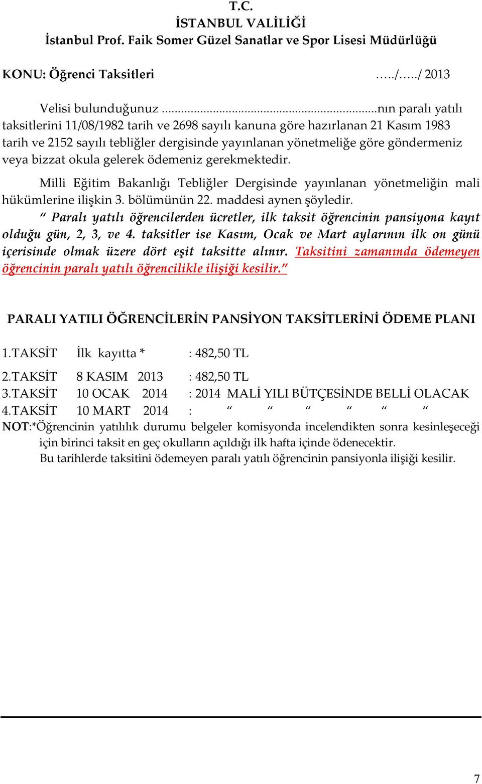 okula gelerek ödemeniz gerekmektedir. Milli Eğitim Bakanlığı Tebliğler Dergisinde yayınlanan yönetmeliğin mali hükümlerine ilişkin 3. bölümünün 22. maddesi aynen şöyledir.