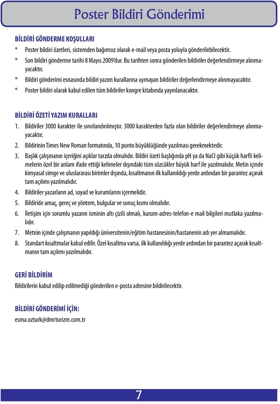 * Poster bildiri olarak kabul edilen tüm bildiriler kongre kitabında yayınlanacaktır. BİLDİRİ ÖZETİ YAZIM KURALLARI 1. Bildiriler 3000 karakter ile sınırlandırılmıştır.