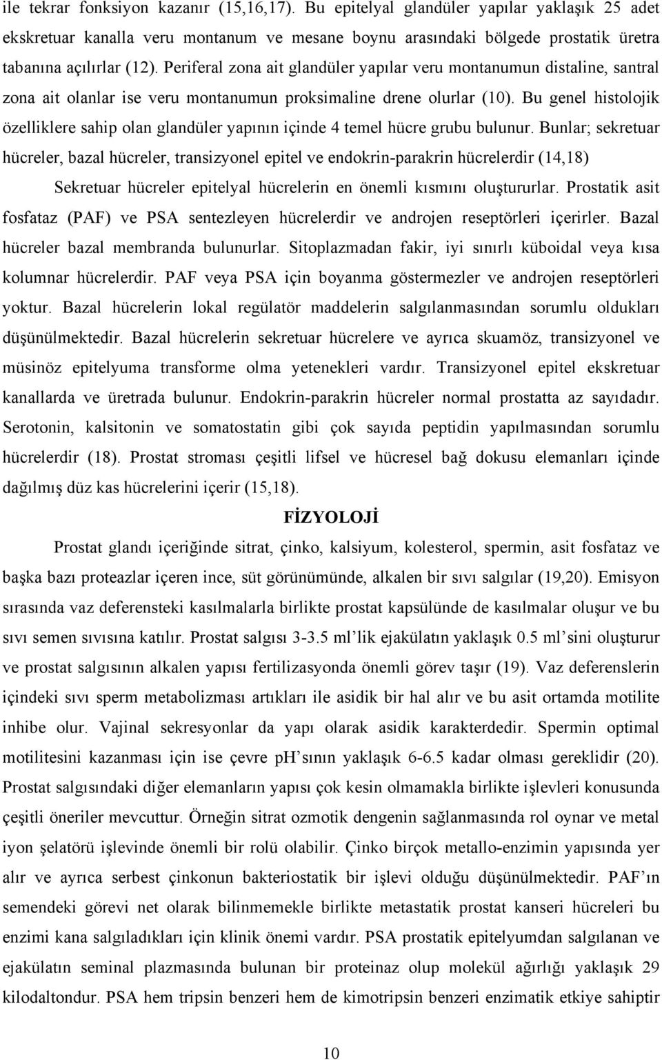 Bu genel histolojik özelliklere sahip olan glandüler yapının içinde 4 temel hücre grubu bulunur.