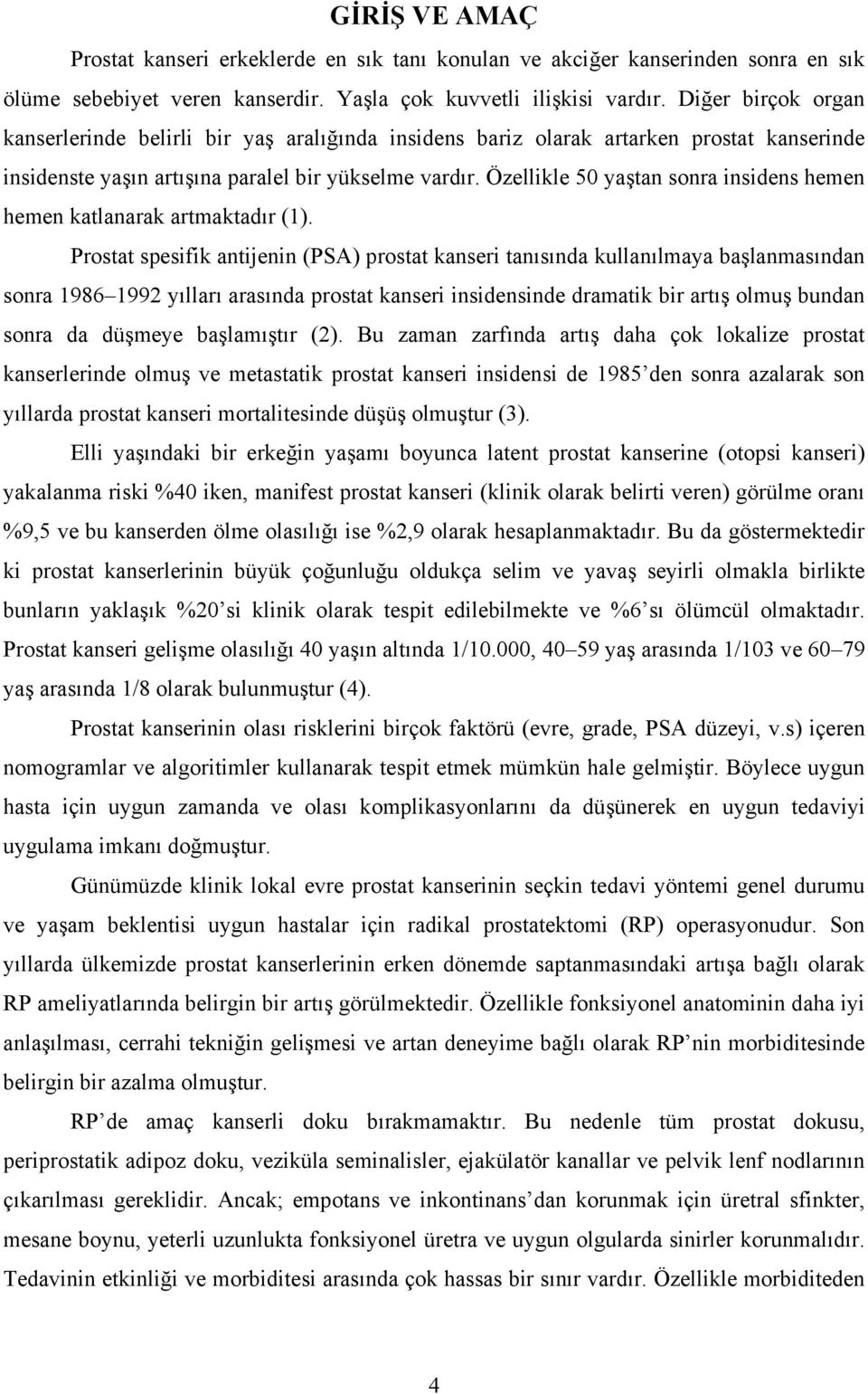 Özellikle 50 yaştan sonra insidens hemen hemen katlanarak artmaktadır (1).