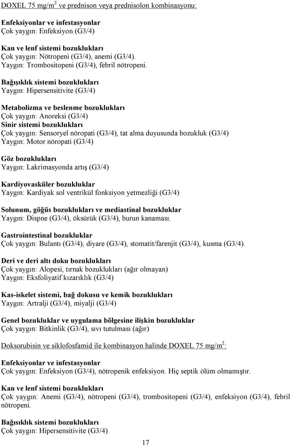 Bağışıklık sistemi bozuklukları Yaygın: Hipersensitivite (G3/4) Metabolizma ve beslenme bozuklukları Çok yaygın: Anoreksi (G3/4) Sinir sistemi bozuklukları Çok yaygın: Sensoryel nöropati (G3/4), tat