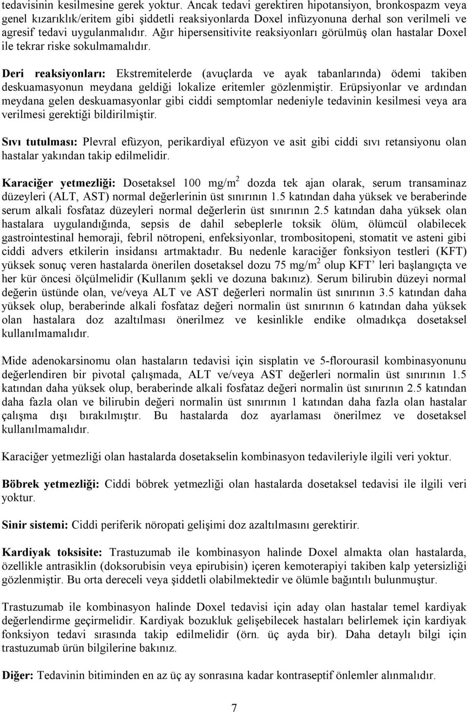 Ağır hipersensitivite reaksiyonları görülmüş olan hastalar Doxel ile tekrar riske sokulmamalıdır.