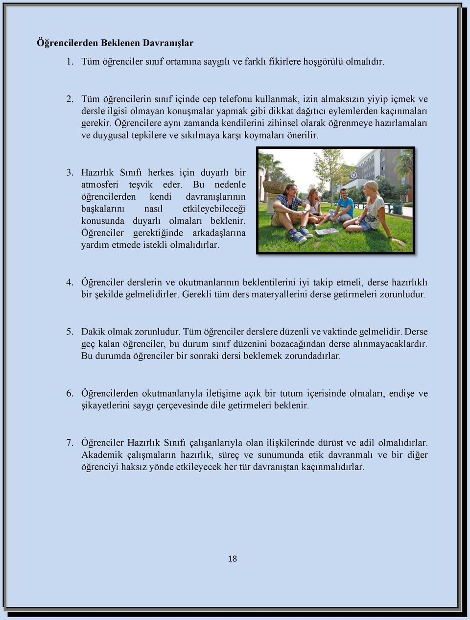 Öğrencilere aynı zamanda kendilerini zihinsel olarak öğrenmeye hazırlamaları ve duygusal tepkilere ve sıkılmaya karşı koymaları önerilir. 3.