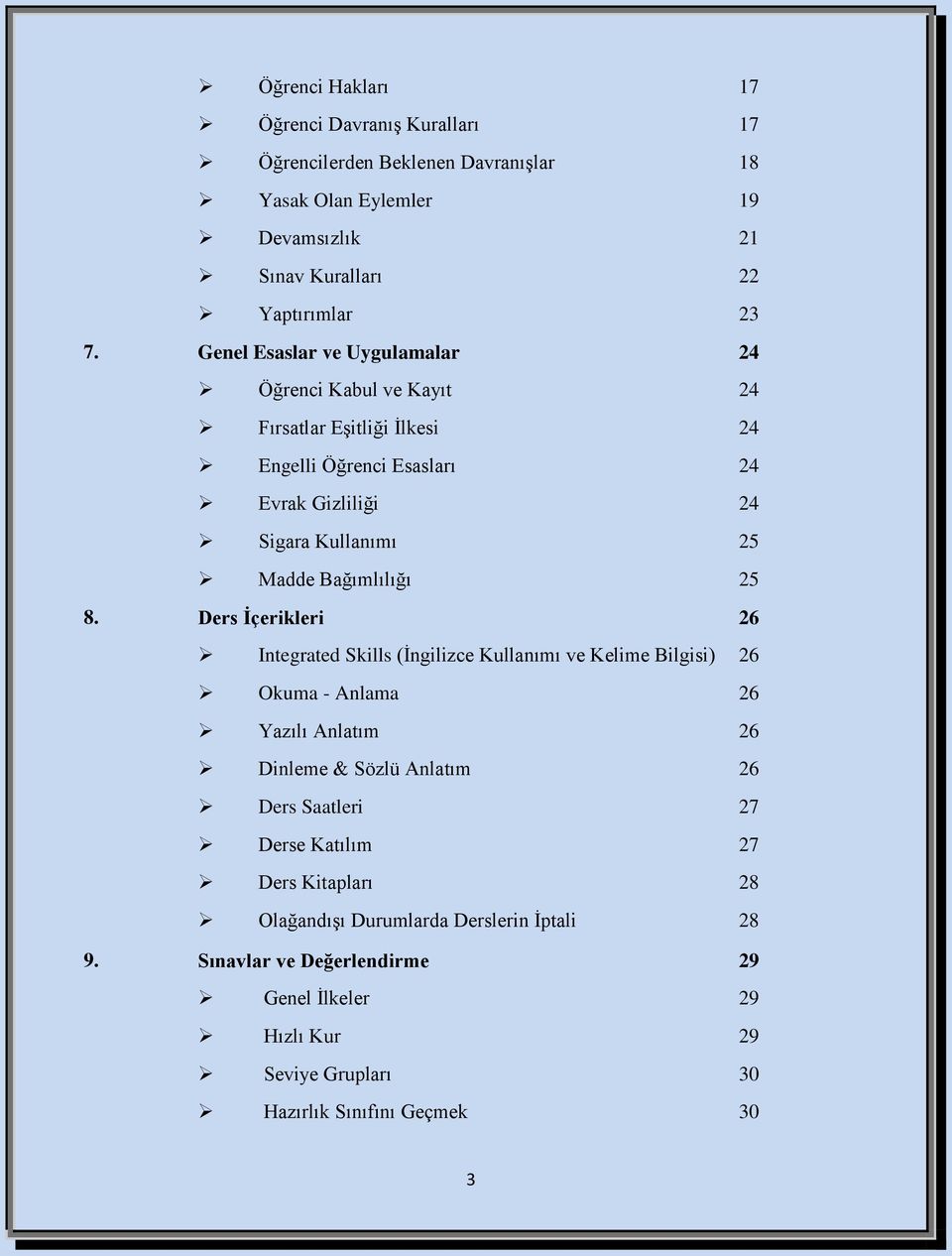 25 8. Ders İçerikleri 26 Integrated Skills (İngilizce Kullanımı ve Kelime Bilgisi) 26 Okuma - Anlama 26 Yazılı Anlatım 26 Dinleme & Sözlü Anlatım 26 Ders Saatleri 27 Derse