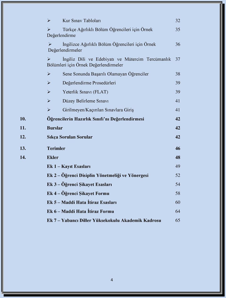 Sınavlara Giriş 41 10. Öğrencilerin Hazırlık Sınıfı nı Değerlendirmesi 42 11. Burslar 42 12. Sıkça Sorulan Sorular 42 13. Terimler 46 14.