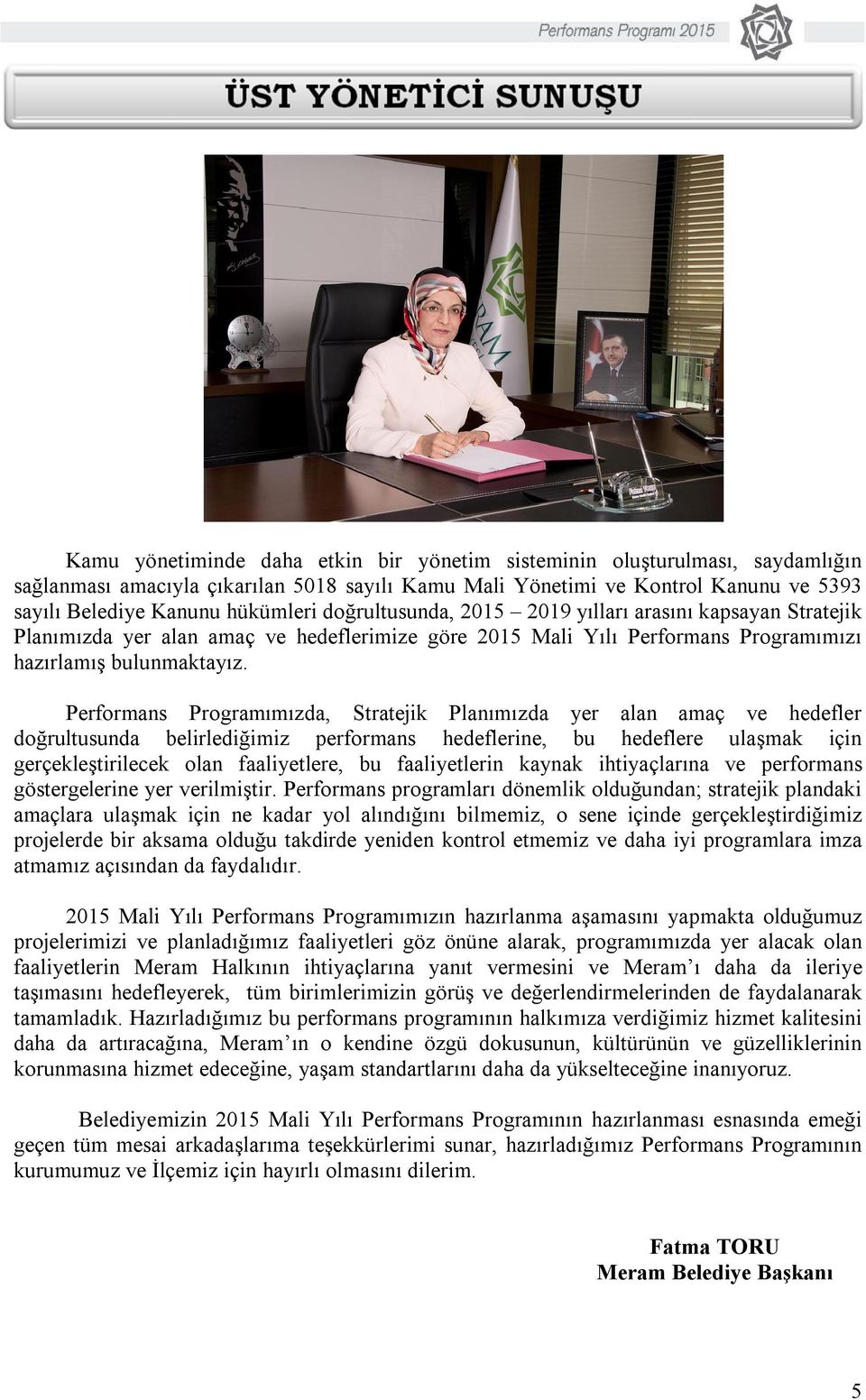 Performans Programımızda, Stratejik Planımızda yer alan amaç ve hedefler doğrultusunda belirlediğimiz performans hedeflerine, bu hedeflere ulaşmak için gerçekleştirilecek olan faaliyetlere, bu