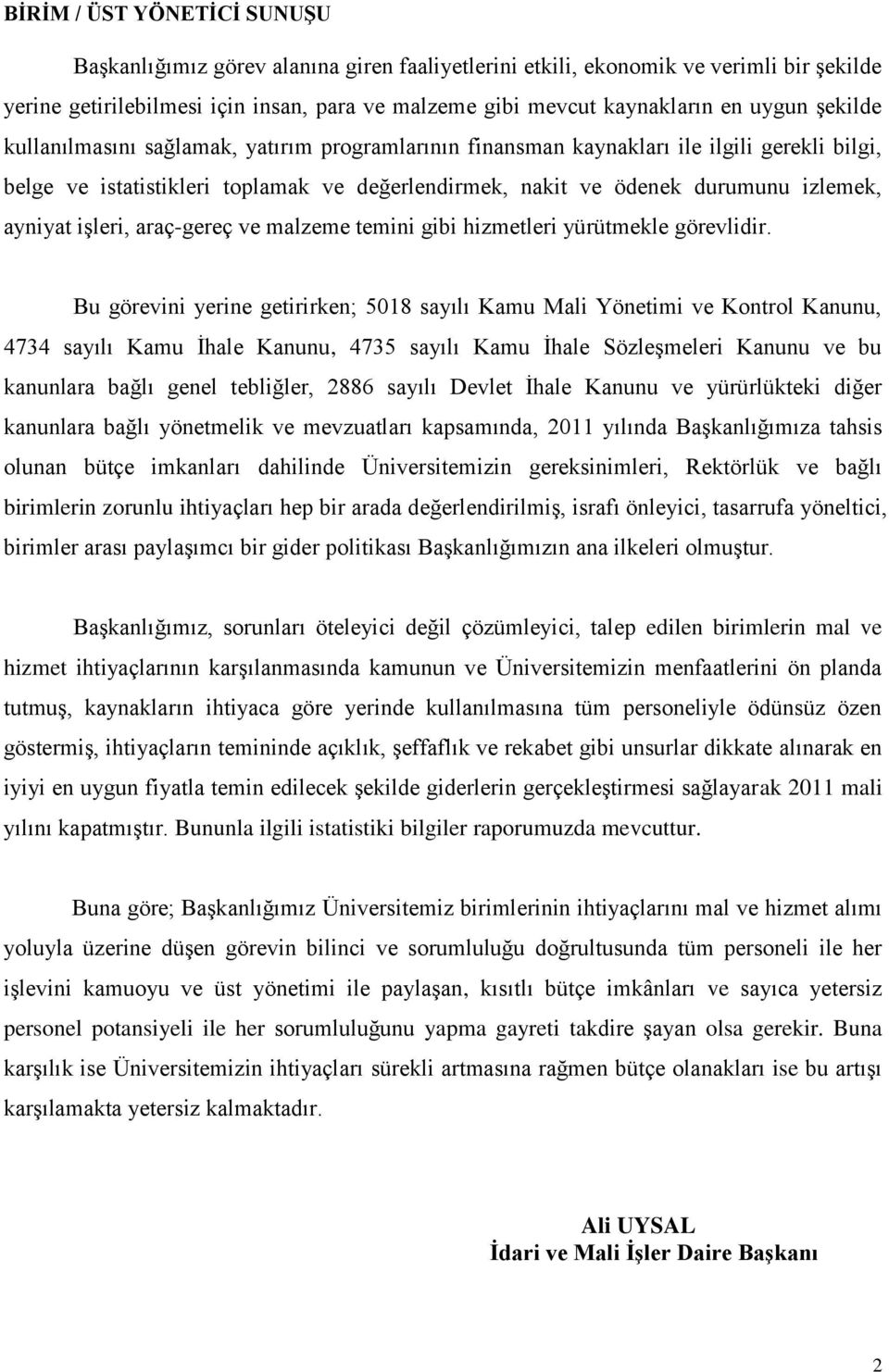 ayniyat işleri, araç-gereç ve malzeme temini gibi hizmetleri yürütmekle görevlidir.