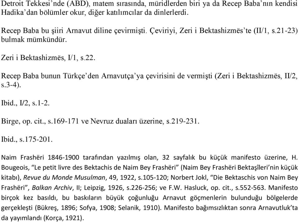 Ibid., I/2, s.1-2. Birge, op. cit., s.169-171 ve Nevruz duaları üzerine, s.219-231. Ibid., s.175-201. Naim Frashëri 1846-1900 tarafından yazılmış olan, 32 sayfalık bu küçük manifesto üzerine, H.