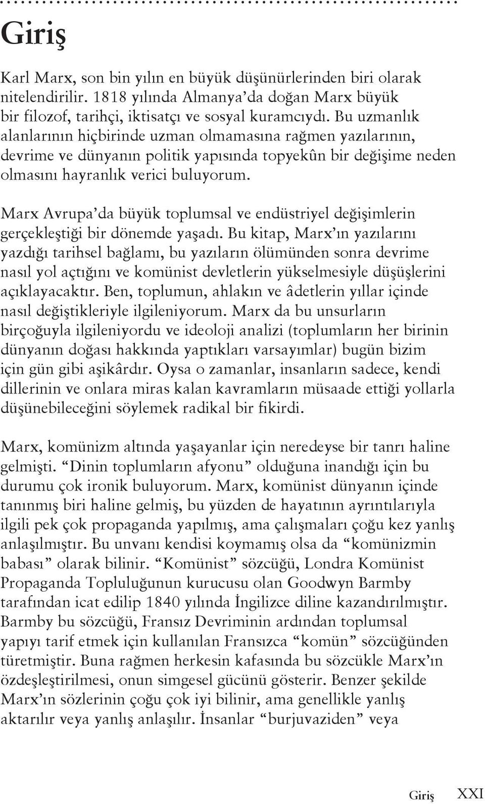 Marx Avrupa da büyük toplumsal ve endüstriyel değişimlerin gerçekleştiği bir dönemde yaşadı.