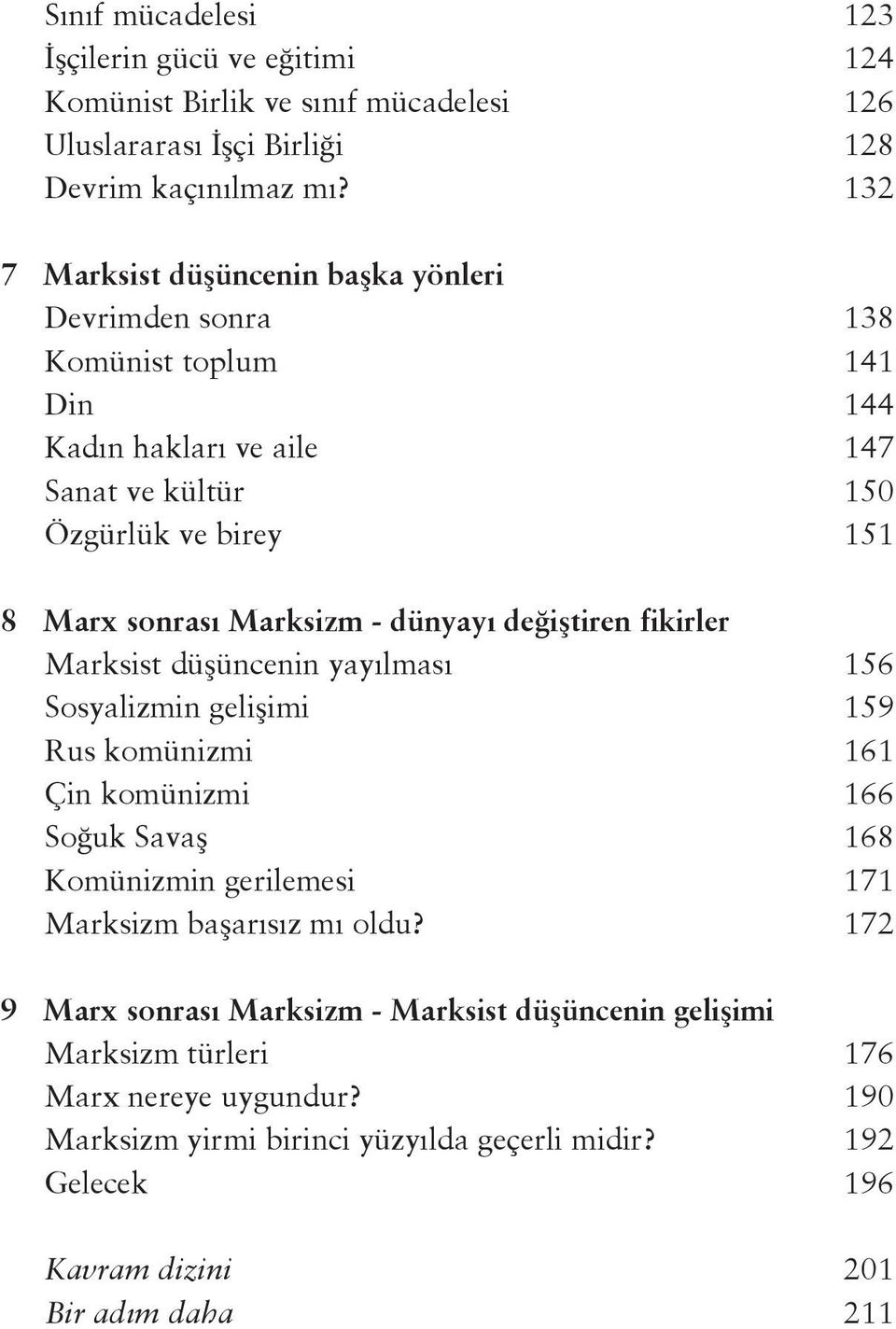 - dünyayı değiştiren fikirler Marksist düşüncenin yayılması 156 Sosyalizmin gelişimi 159 Rus komünizmi 161 Çin komünizmi 166 Soğuk Savaş 168 Komünizmin gerilemesi 171 Marksizm