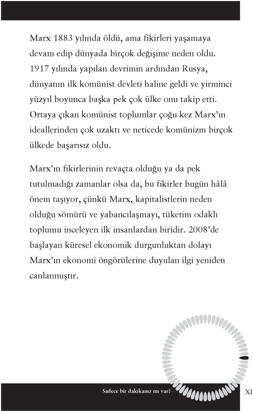 Ortaya çıkan komünist toplumlar çoğu kez Marx ın ideallerinden çok uzaktı ve neticede komünizm birçok ülkede başarısız oldu.