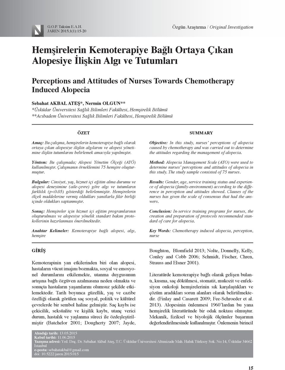 hemşirelerin kemoterapiye bağlı olarak ortaya çıkan alopesiye ilişkin algılarını ve alopesi yönetimine ilişkin tutumlarını belirlemek amacıyla yapılmıştır.