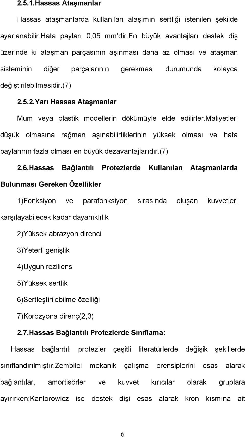 5.2.Yarı Hassas Ataşmanlar Mum veya plastik modellerin dökümüyle elde edilirler.