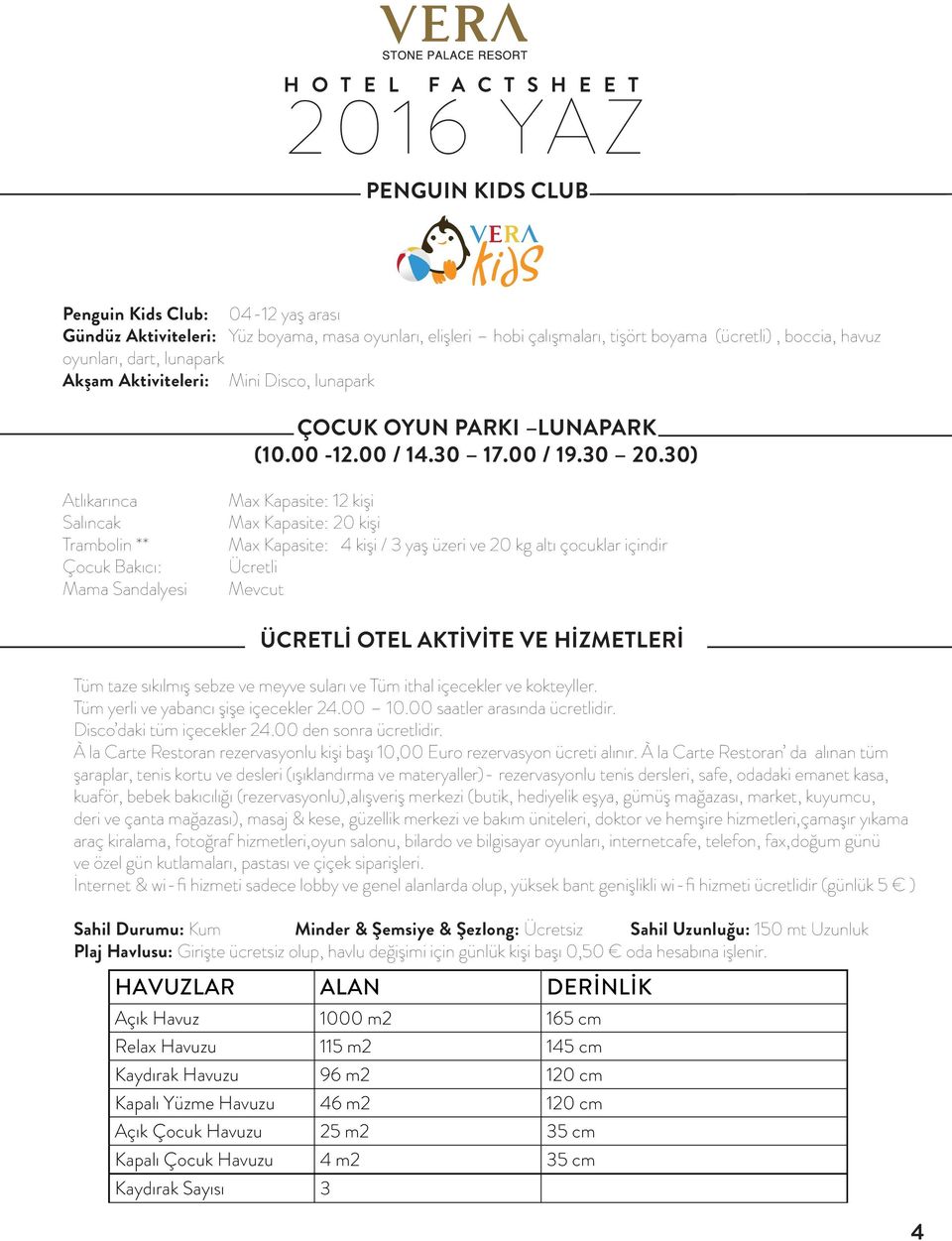 30) Atlıkarınca Salıncak Trambolin ** Çocuk Bakıcı: Mama Sandalyesi Max Kapasite: 12 kişi Max Kapasite: 20 kişi Max Kapasite: 4 kişi / 3 yaş üzeri ve 20 kg altı çocuklar içindir Ücretli Mevcut