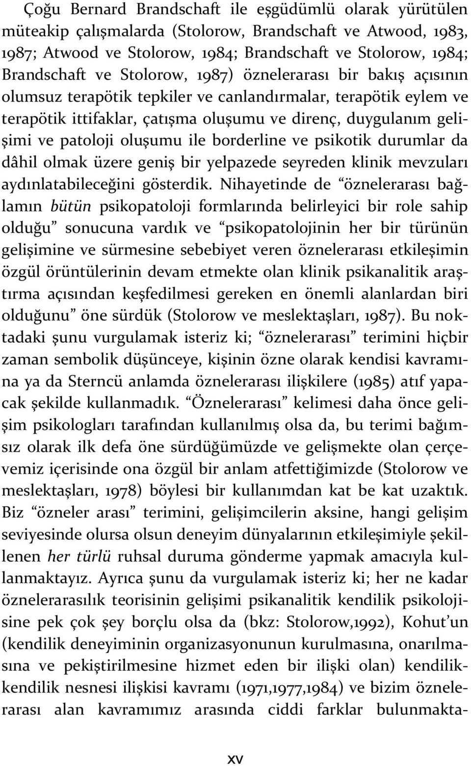 oluşumu ile borderline ve psikotik durumlar da dâhil olmak üzere geniş bir yelpazede seyreden klinik mevzuları aydınlatabileceğini gösterdik.