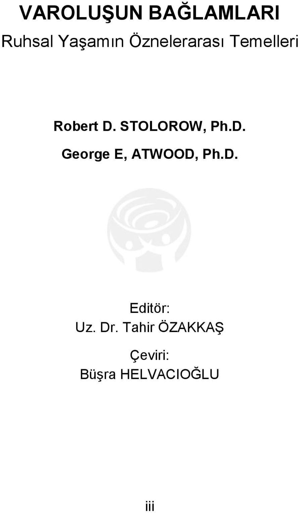 STOLOROW, Ph.D. George E, ATWOOD, Ph.D. Editör: Uz.