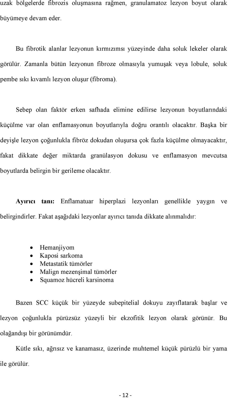 Sebep olan faktör erken safhada elimine edilirse lezyonun boyutlarındaki küçülme var olan enflamasyonun boyutlarıyla doğru orantılı olacaktır.