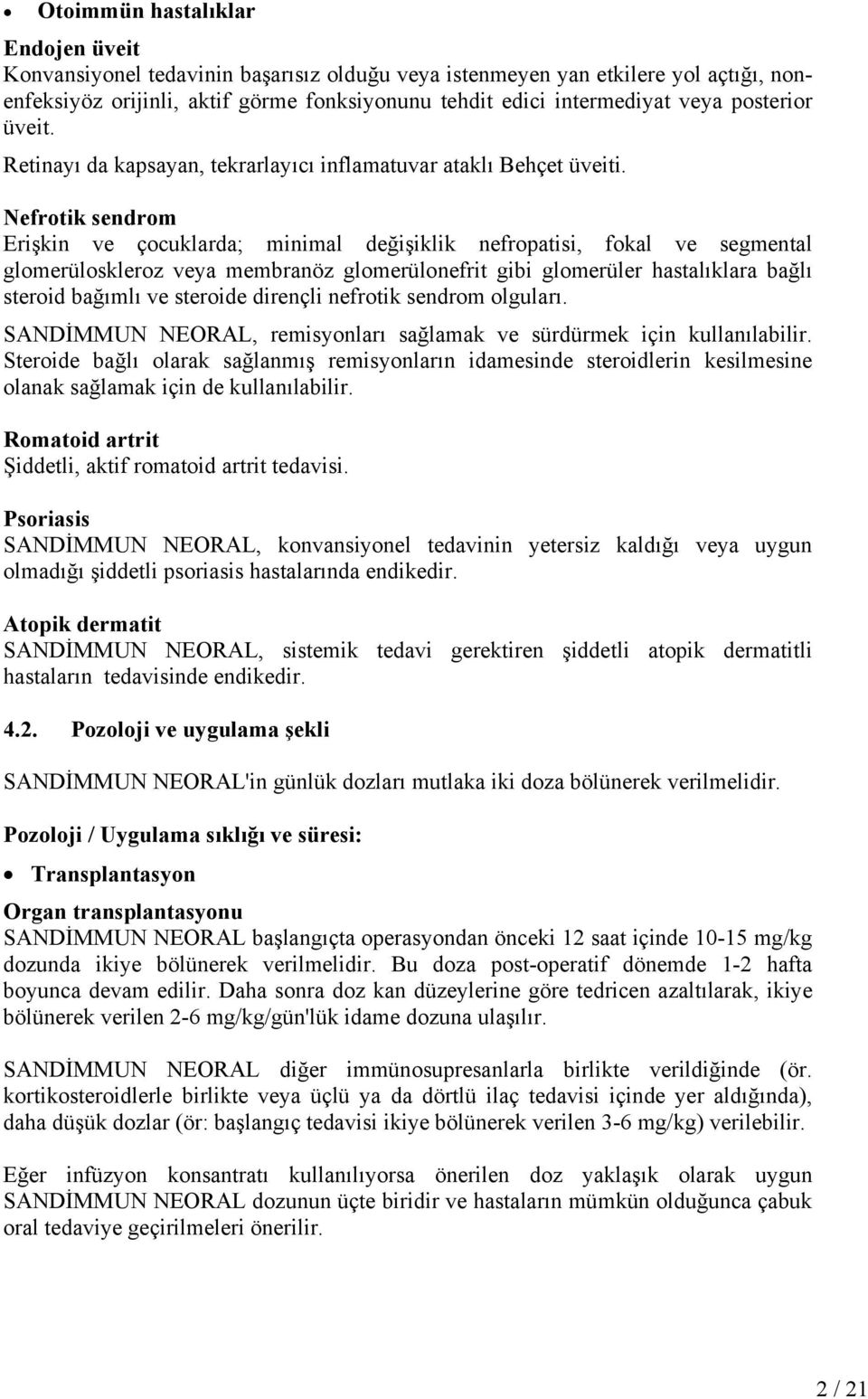 Nefrotik sendrom Erişkin ve çocuklarda; minimal değişiklik nefropatisi, fokal ve segmental glomerüloskleroz veya membranöz glomerülonefrit gibi glomerüler hastalıklara bağlı steroid bağımlı ve