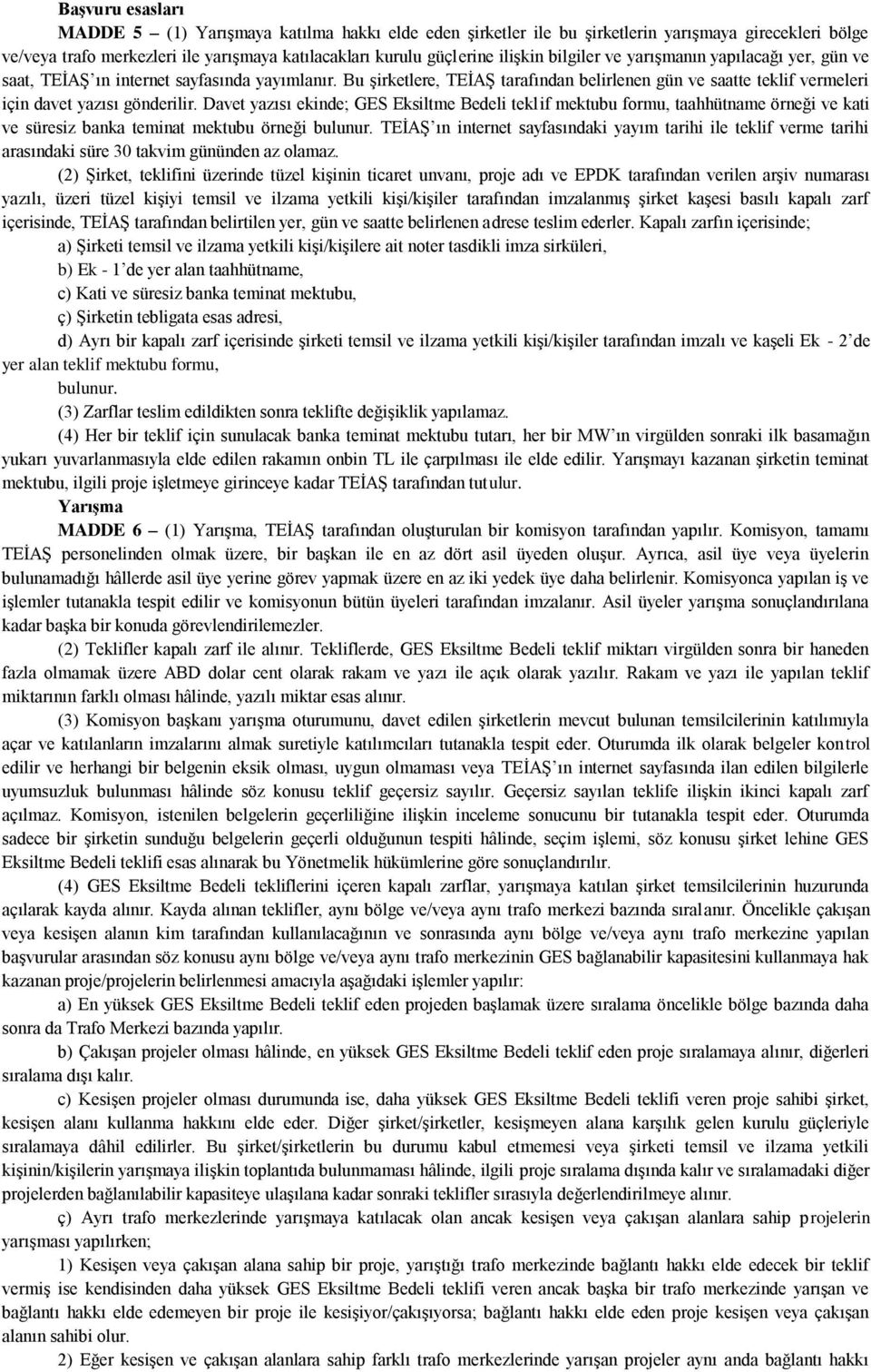 Davet yazısı ekinde; GES Eksiltme Bedeli teklif mektubu formu, taahhütname örneği ve kati ve süresiz banka teminat mektubu örneği bulunur.