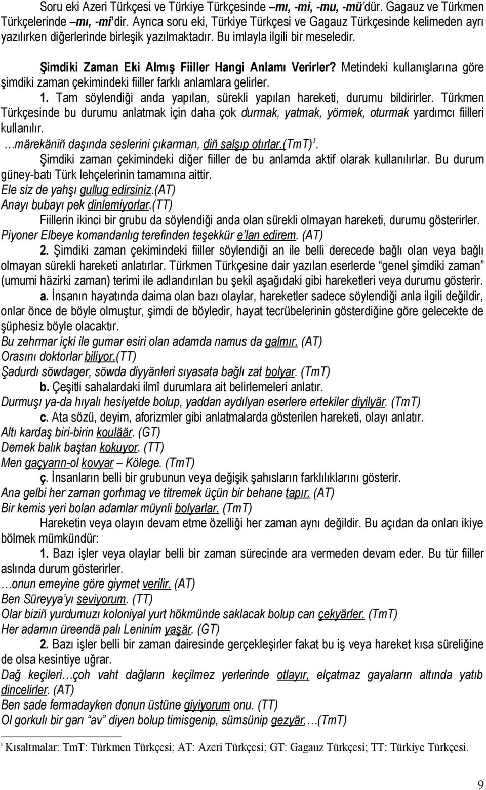 Şimdiki Zaman Eki Almış Fiiller Hangi Anlamı Verirler? Metindeki kullanışlarına göre şimdiki zaman çekimindeki fiiller farklı anlamlara gelirler. 1.