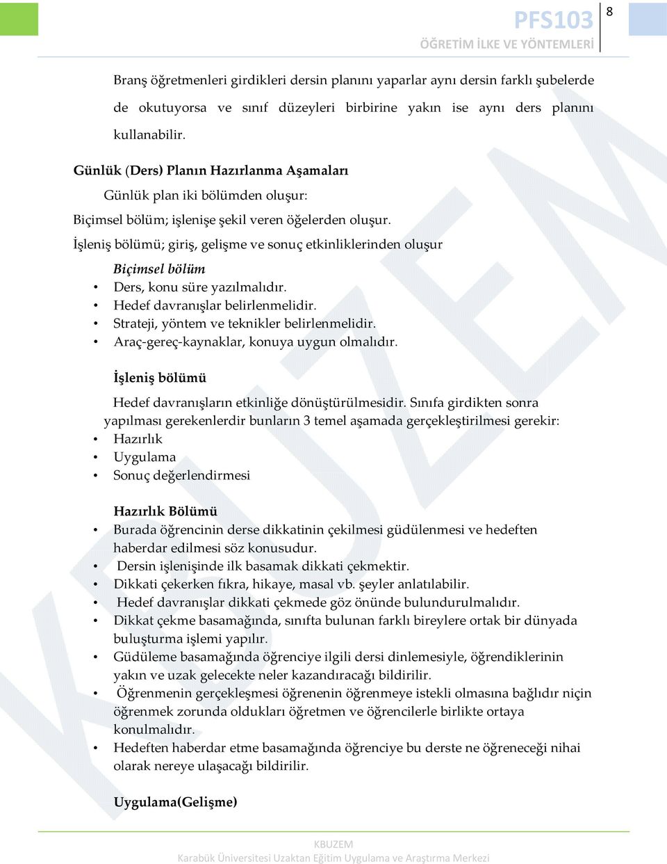 İşleniş bölümü; giriş, gelişme ve sonuç etkinliklerinden oluşur Biçimsel bölüm Ders, konu süre yazılmalıdır. Hedef davranışlar belirlenmelidir. Strateji, yöntem ve teknikler belirlenmelidir.