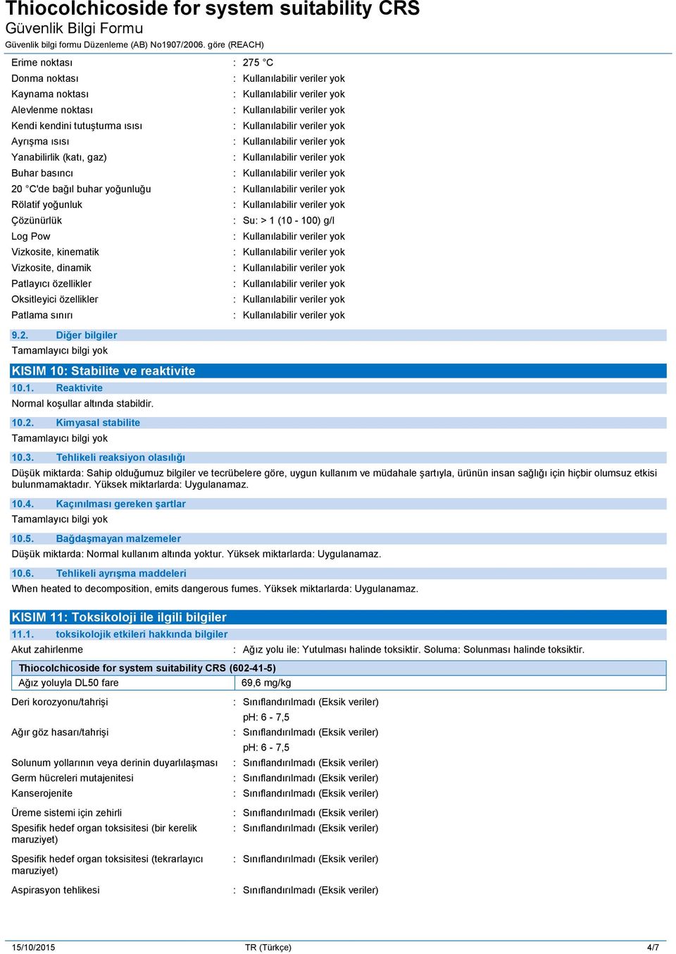 : Stabilite ve reaktivite 10.1. Reaktivite Normal koşullar altında stabildir. 10.2. Kimyasal stabilite 10.3.