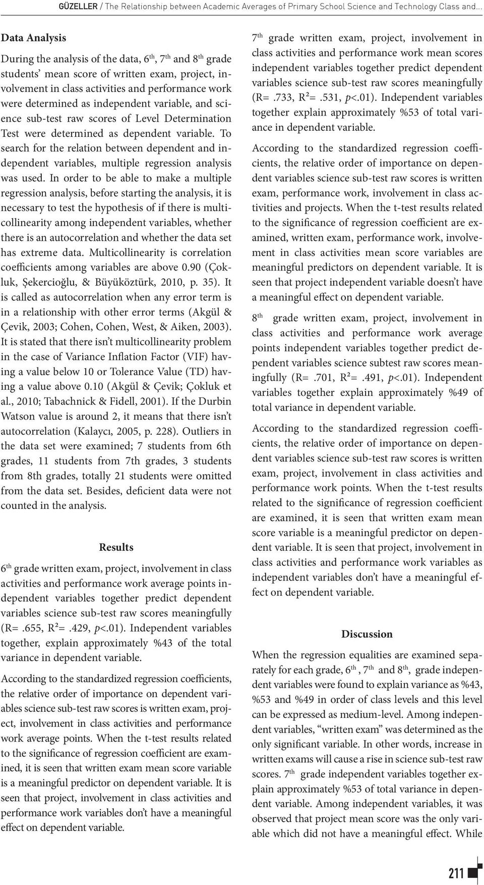 independent variable, and science sub-test raw scores of Level Determination Test were determined as dependent variable.