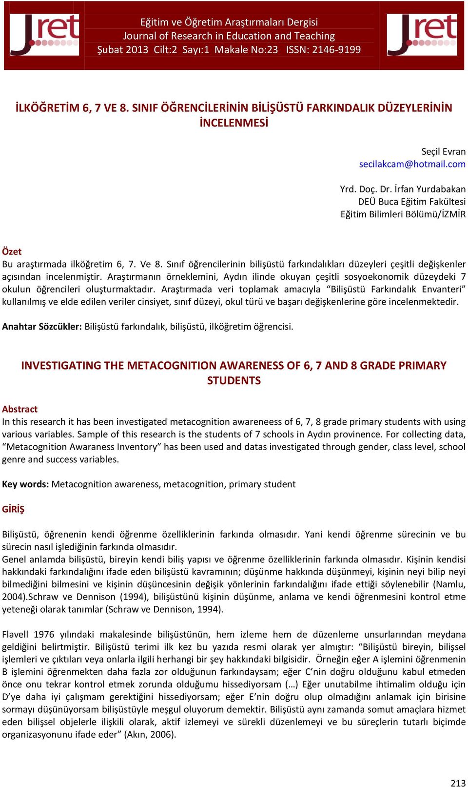 Sınıf öğrencilerinin bilişüstü farkındalıkları düzeyleri çeşitli değişkenler açısından incelenmiştir.