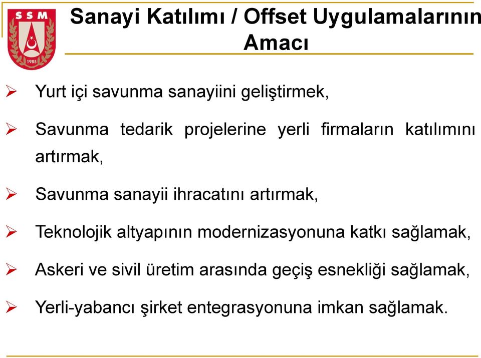 ihracatını artırmak, Teknolojik altyapının modernizasyonuna katkı sağlamak, Askeri ve