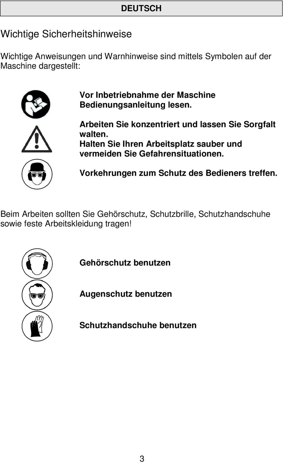 Halten Sie Ihren Arbeitsplatz sauber und vermeiden Sie Gefahrensituationen. Vorkehrungen zum Schutz des Bedieners treffen.