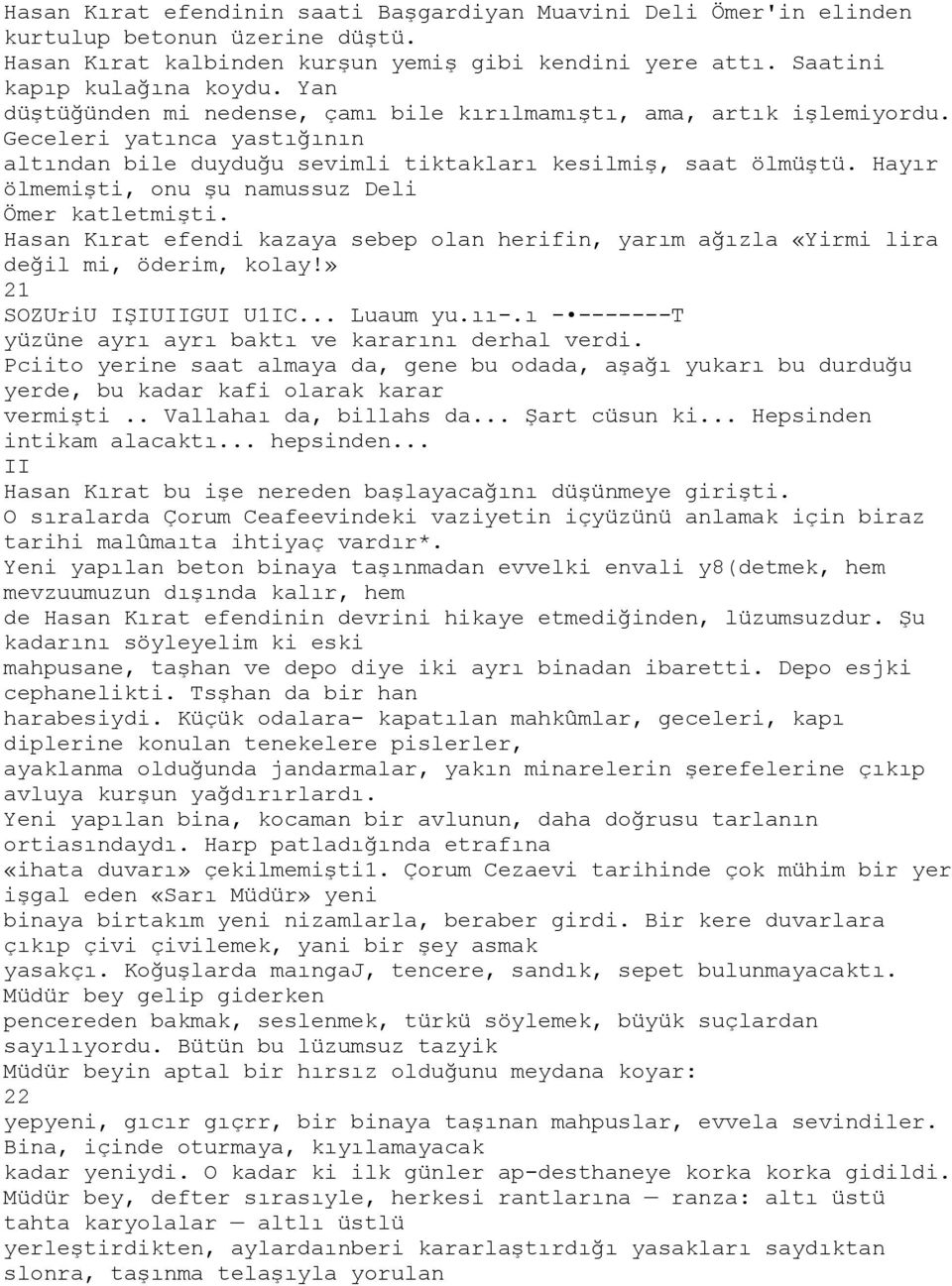 Hayır ölmemişti, onu şu namussuz Deli Ömer katletmişti. Hasan Kırat efendi kazaya sebep olan herifin, yarım ağızla «Yirmi lira değil mi, öderim, kolay!» 21 SOZUriU IŞIUIIGUI U1IC... Luaum yu.ıı-.