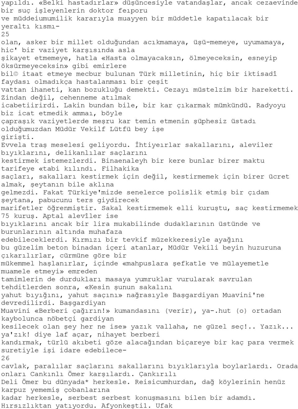 millet olduğundan acıkmamaya, üşü-memeye, uyumamaya, hic' bir vaziyet karşısında asla şikayet etmemeye, hatla «Hasta olmayacaksın, ölmeyeceksin, esneyip öksürmeyeceksin» gibi emirlere bil itaat