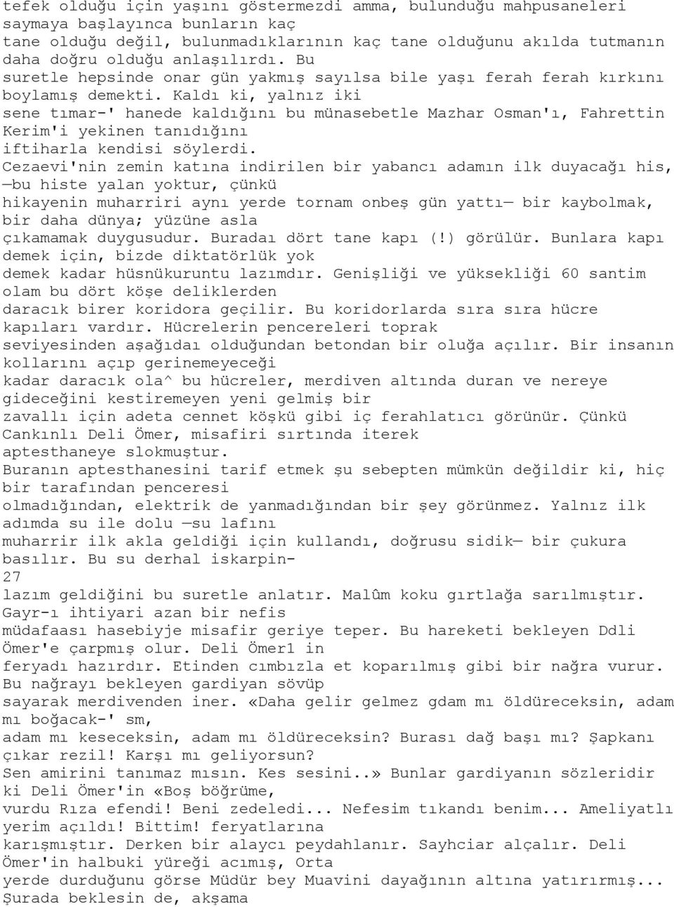 Kaldı ki, yalnız iki sene tımar-' hanede kaldığını bu münasebetle Mazhar Osman'ı, Fahrettin Kerim'i yekinen tanıdığını iftiharla kendisi söylerdi.