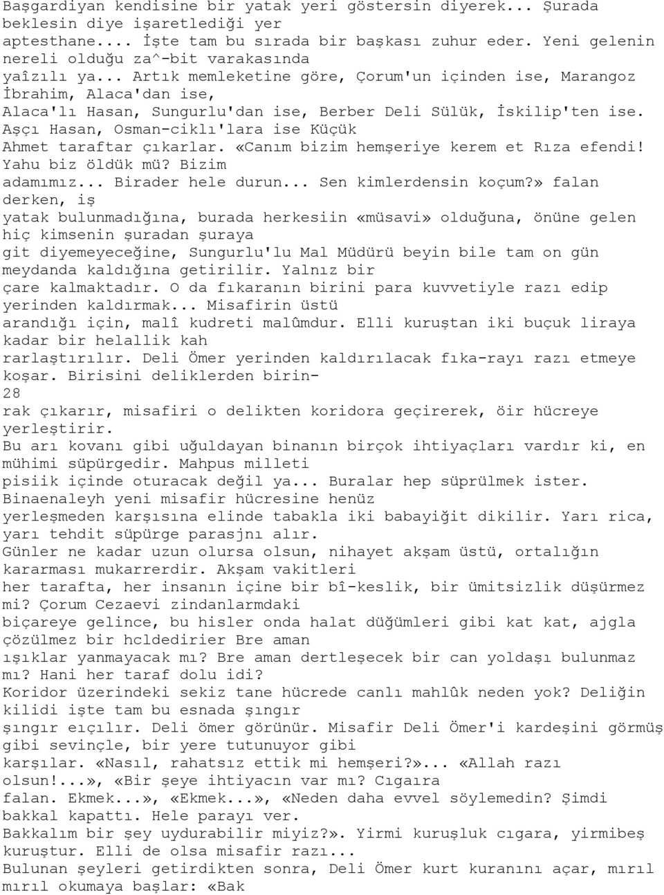 .. Artık memleketine göre, Çorum'un içinden ise, Marangoz İbrahim, Alaca'dan ise, Alaca'lı Hasan, Sungurlu'dan ise, Berber Deli Sülük, İskilip'ten ise.