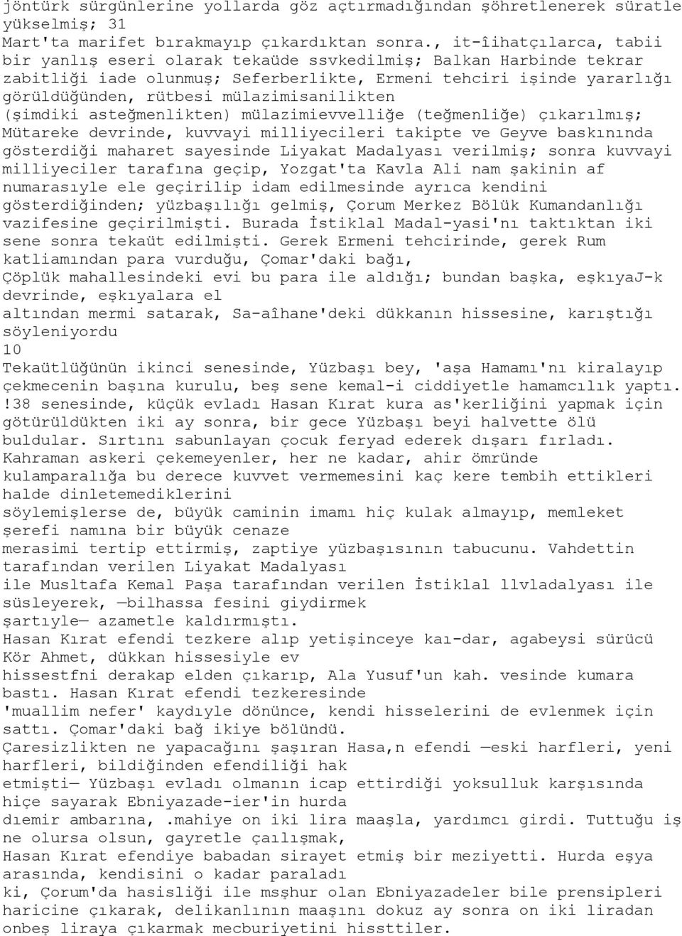 mülazimisanilikten (şimdiki asteğmenlikten) mülazimievvelliğe (teğmenliğe) çıkarılmış; Mütareke devrinde, kuvvayi milliyecileri takipte ve Geyve baskınında gösterdiği maharet sayesinde Liyakat