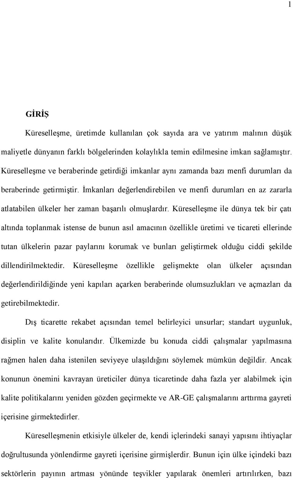 İmkanları değerlendirebilen ve menfi durumları en az zararla atlatabilen ülkeler her zaman başarılı olmuşlardır.