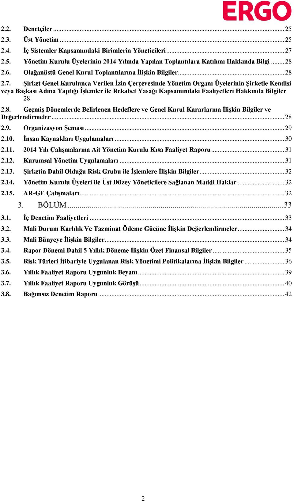 Şirket Genel Kurulunca Verilen İzin Çerçevesinde Yönetim Organı Üyelerinin Şirketle Kendisi veya Başkası Adına Yaptığı İşlemler ile Rekabet Yasağı Kapsamındaki Faaliyetleri Hakkında Bilgiler 28 