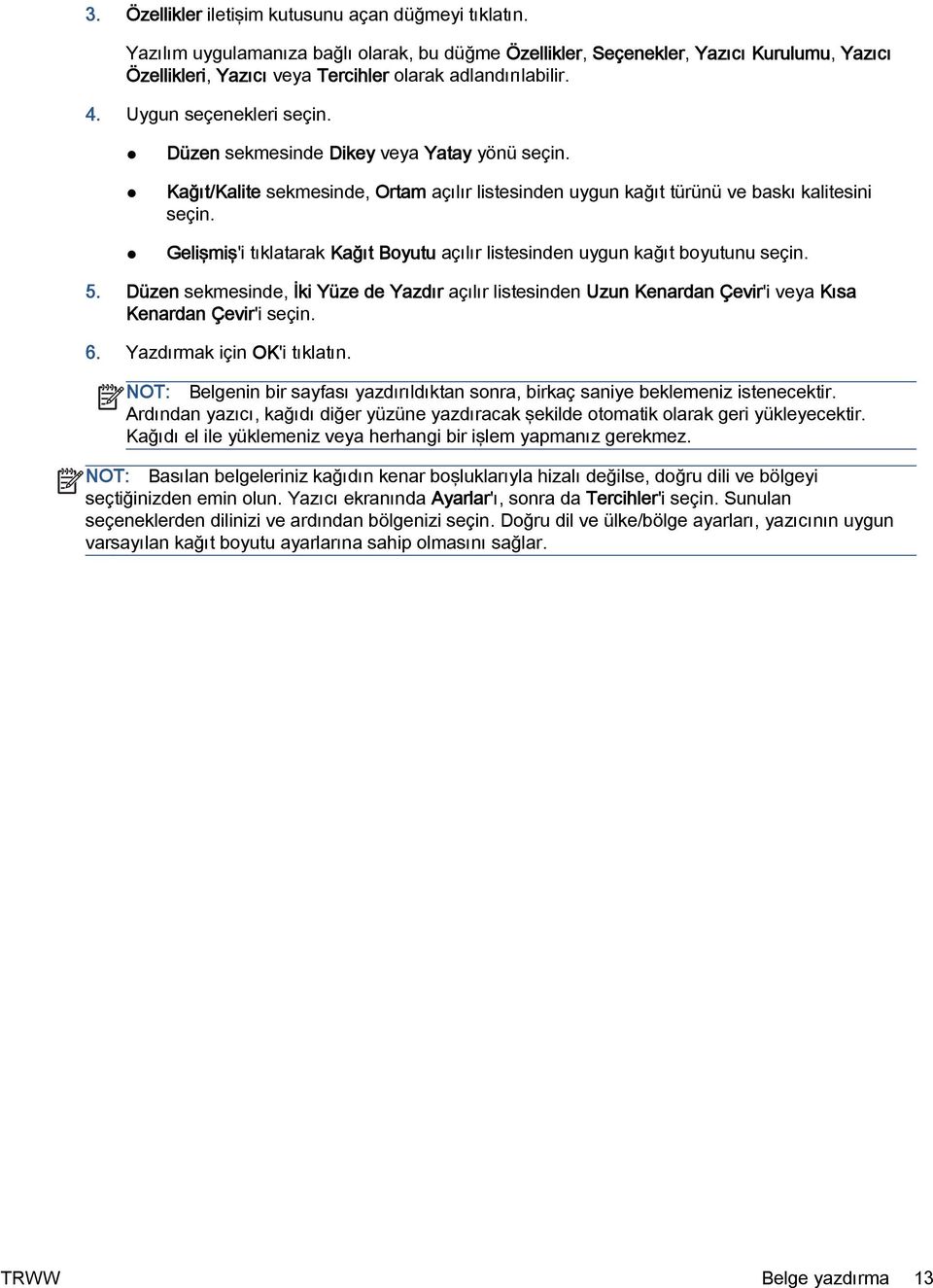 Düzen sekmesinde Dikey veya Yatay yönü seçin. Kağıt/Kalite sekmesinde, Ortam açılır listesinden uygun kağıt türünü ve baskı kalitesini seçin.