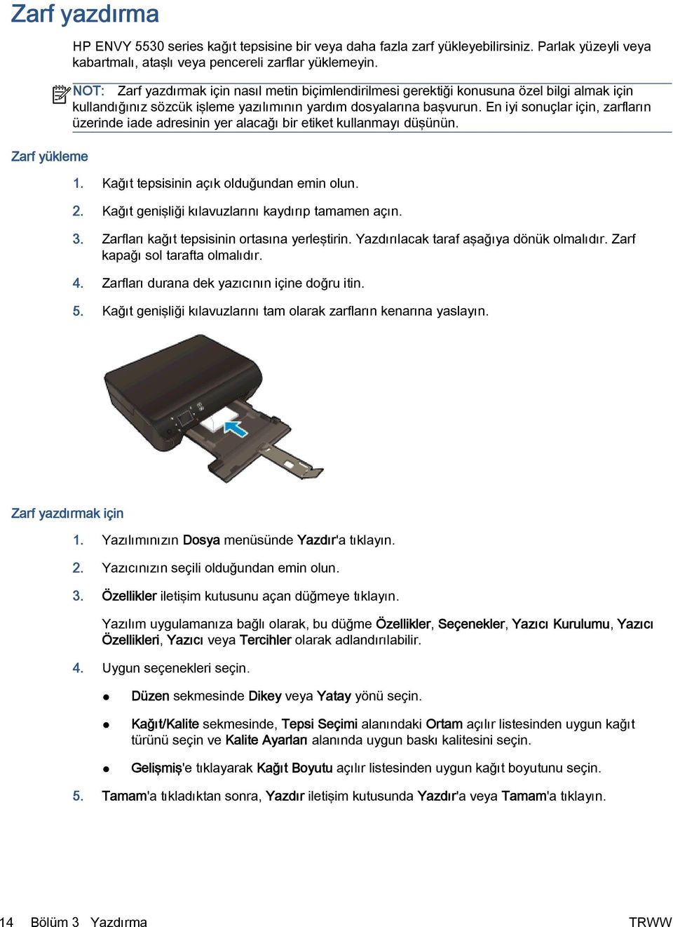 En iyi sonuçlar için, zarfların üzerinde iade adresinin yer alacağı bir etiket kullanmayı düşünün. 1. Kağıt tepsisinin açık olduğundan emin olun. 2.