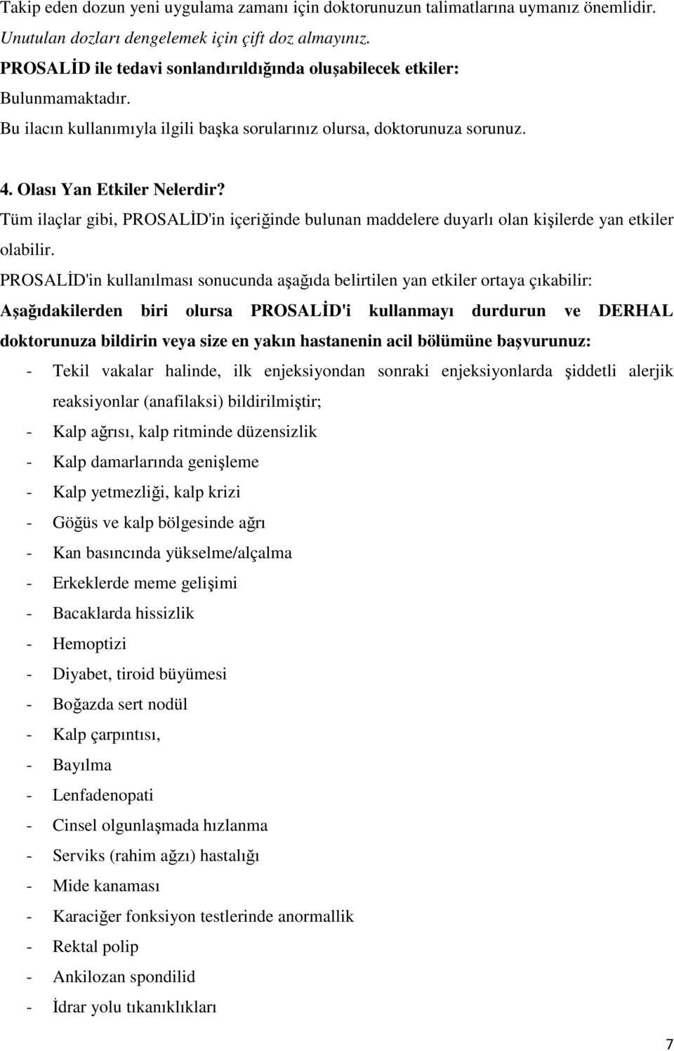 Tüm ilaçlar gibi, PROSALĐD'in içeriğinde bulunan maddelere duyarlı olan kişilerde yan etkiler olabilir.