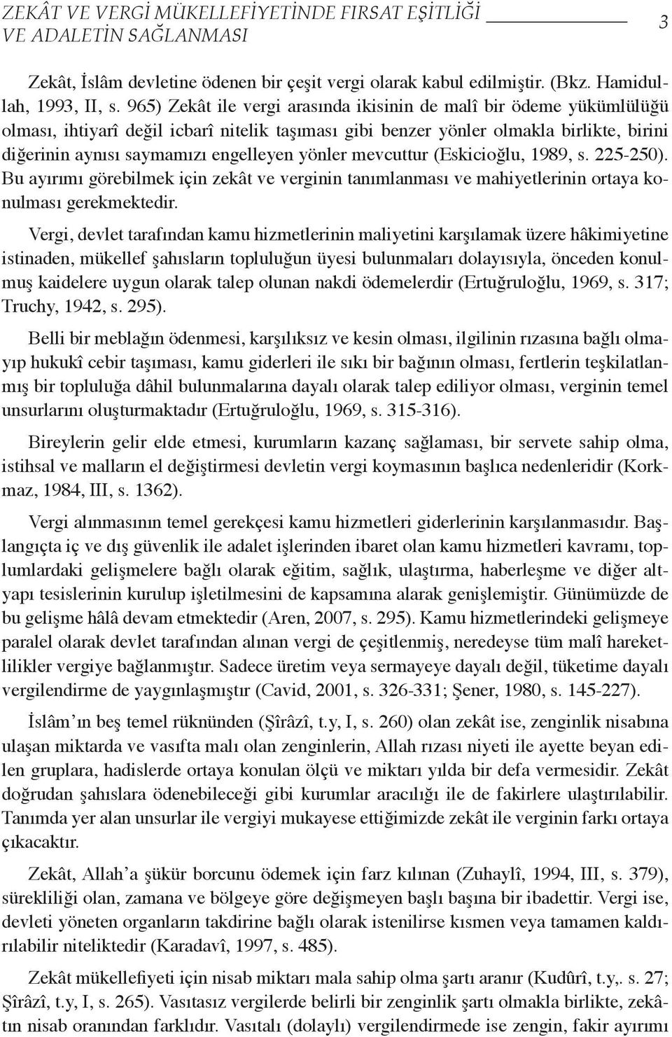 yönler mevcuttur (Eskicioğlu, 1989, s. 225-250). Bu ayırımı görebilmek için zekât ve verginin tanımlanması ve mahiyetlerinin ortaya konulması gerekmektedir.