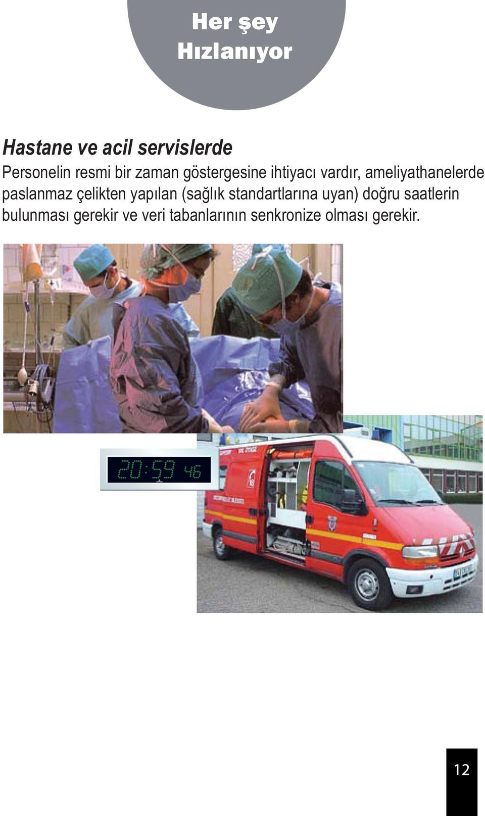 paslanmaz çelikten yapılan (sağlık standartlarına uyan) doğru