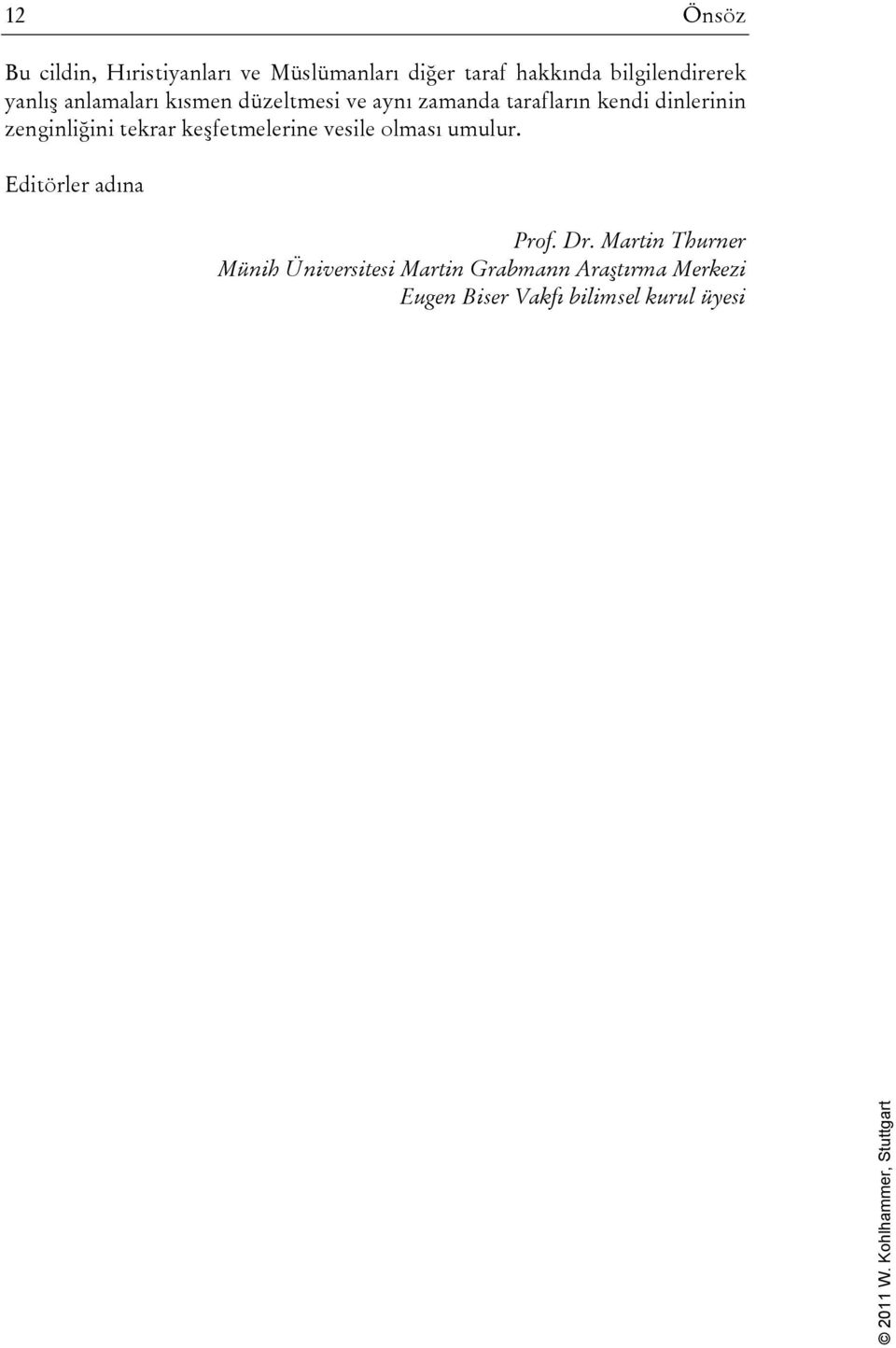 zenginliğini tekrar keşfetmelerine vesile olması umulur. Editörler adına Prof. Dr.