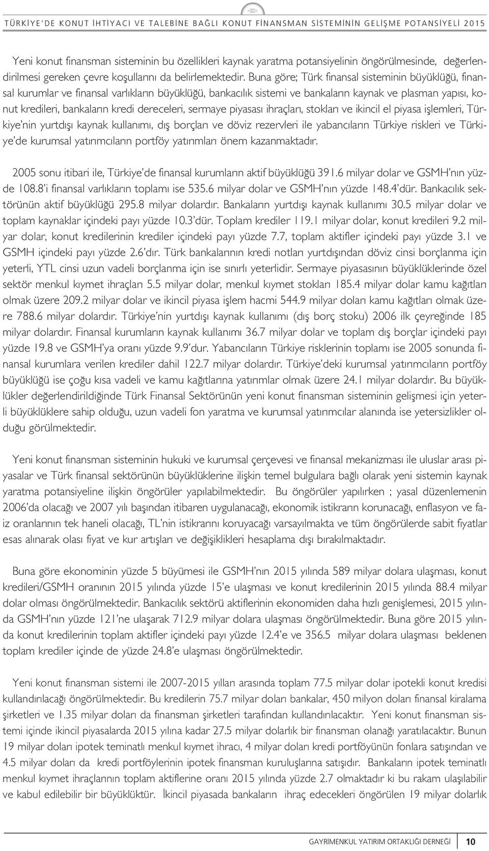 piyasas ihraçar, stokar ve ikinci e piyasa ifemeri, Türkiye nin yrtd f kaynak kan m, d f borçar ve döviz rezerveri ie yabanc ar n Türkiye riskeri ve Türkiye de krmsa yat r mc ar n portföy yat r mar