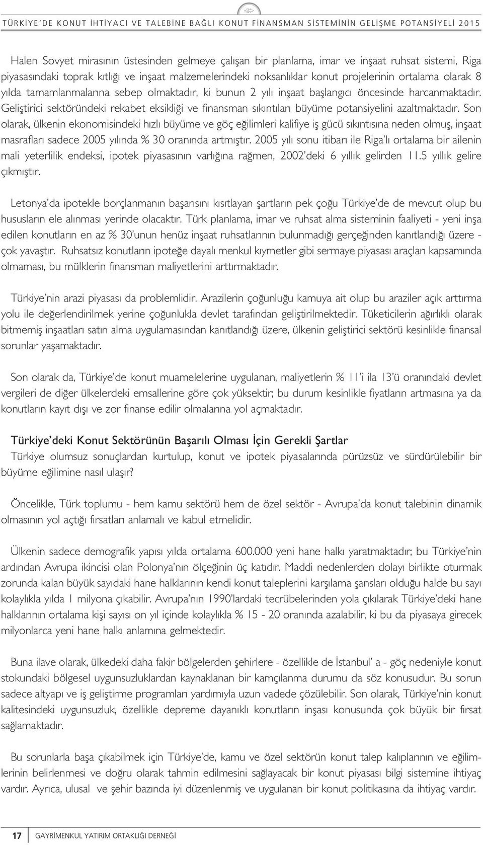 Son oarak, ükenin ekonomisindeki h z büyüme ve göç e iimeri kaifiye if gücü s k nt s na neden omf, infaat masrafar sadece 2005 y nda % 30 oran nda artm ft r.