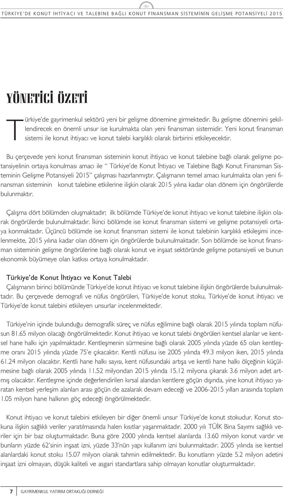 B çerçevede yeni kont finansman sisteminin kont ihtiyac ve kont taebine ba oarak geifme potansiyeinin ortaya konmas amac ie Türkiye de Kont htiyac ve Taebine Ba Kont Finansman Sisteminin Geifme